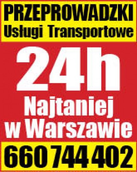 Tanie Przeprowadzki Transport Warszawa i Cały Kraj!!!! 24h/7dni